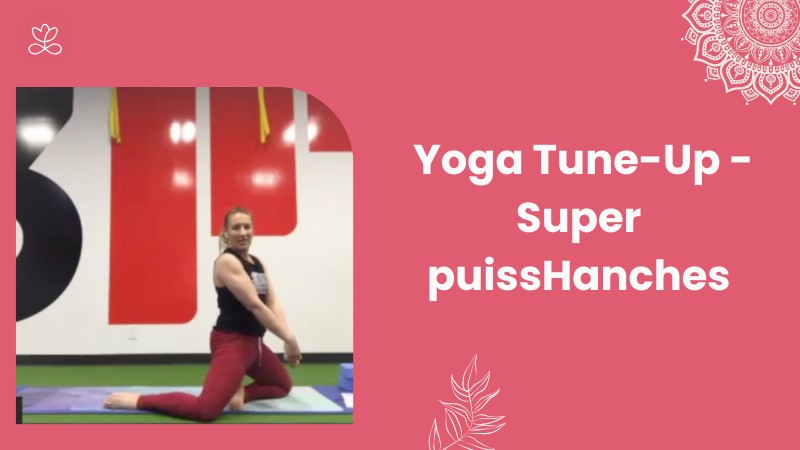 Jour 21. Yoga Tune-Up - Super puissHanches avec Julie Cadorette (63min)